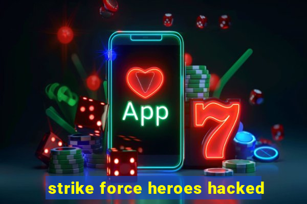 strike force heroes hacked